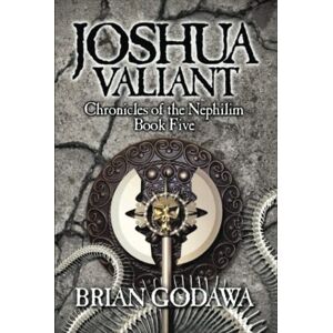 Godawa, Brian Joshua Valiant (Chronicles of the Nephilim) Godawa, Brian Joshua Valiant (Chronicles of the Nephilim)