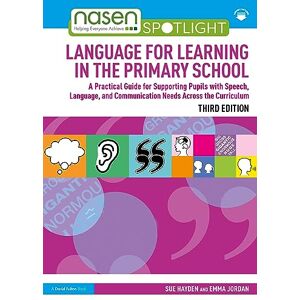 Hayden, Sue Language for Learning in the Primary School: A Practical Guide for Supporting Pupils with Speech, Language and Communication Needs Across the Curriculum (nasen spotlight) Hayden, Sue Language for Learning in the Primary School: A Practical Guide for Supporting Pupils with Speech, Language and Communication Needs Across the Curriculum (nasen spotlight)