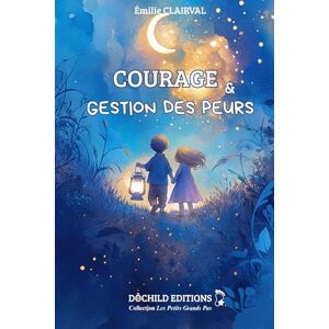CLAIRVAL, Emilie Courage et gestion des peurs: Histoires illustrées pour enfants de 5 à 9 ans – Apprivoiser ses peurs, développer le courage, l’entraide et la confiance en soi (Les Petits Grands Pas) CLAIRVAL, Emilie Courage et gestion des peurs: Histoires illustrées pour enfants de 5 à 9 ans – Apprivoiser ses peurs, développer le courage, l’entraide et la confiance en soi (Les Petits Grands Pas)