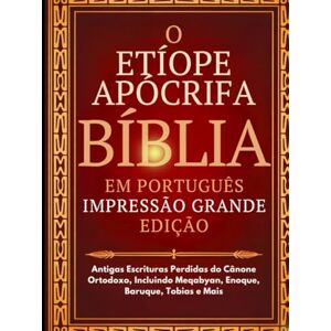 Anonymous Bíblia Apócrifa Etíope em Português (Impressão Grande): Antigas Escrituras Perdidas do Cânone Ortodoxo, Incluindo Meqabyan, Enoque, Baruque, Tobias e Mais Anonymous Bíblia Apócrifa Etíope em Português (Impressão Grande): Antigas Escrituras Perdidas do Cânone Ortodoxo, Incluindo Meqabyan, Enoque, Baruque, Tobias e Mais