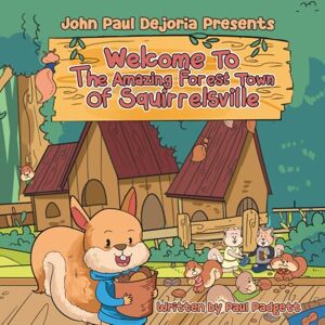 Padgett, Paul Welcome to the Amazing Forest Town of Squirrelsville: A Tale of Teamwork, Togetherness, and Living Green (Squirrelsville Green Living and Community Building) Padgett, Paul Welcome to the Amazing Forest Town of Squirrelsville: A Tale of Teamwork, Togetherness, and Living Green (Squirrelsville Green Living and Community Building)