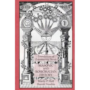Hall, Manly P. Masonic and Rosicrucian History: Foundations of Freemasonry Series Hall, Manly P. Masonic and Rosicrucian History: Foundations of Freemasonry Series
