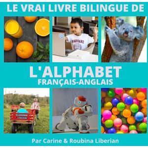 Liberian, Carine Le vrai livre bilingue de l'alphabet: français-anglais Liberian, Carine Le vrai livre bilingue de l'alphabet: français-anglais