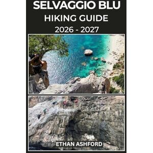 ASHFORD, ETHAN SELVAGGIO BLU HIKING GUIDE 2026 – 2027: Your Essential Guide to Conquering Sardinia’s Rugged Cliffs, Hidden Coves, and Legendary Coastal Challenge (The Explorer’s Footpath Series) ASHFORD, ETHAN SELVAGGIO BLU HIKING GUIDE 2026 – 2027: Your Essential Guide to Conquering Sardinia’s Rugged Cliffs, Hidden Coves, and Legendary Coastal Challenge (The Explorer’s Footpath Series)