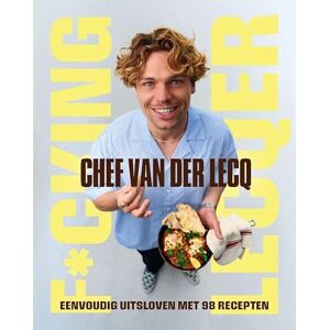 van der Lecq, Daan F*cking Lecqer: Eenvoudig uitsloven met 98 recepten van der Lecq, Daan F*cking Lecqer: Eenvoudig uitsloven met 98 recepten