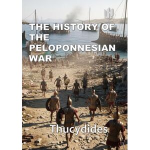 from Athenas, Thucydides THE HISTORY OF THE PELOPONNESIAN WAR (Annotated) (Translated) from Athenas, Thucydides THE HISTORY OF THE PELOPONNESIAN WAR (Annotated) (Translated)