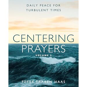 Haas, Peter Traben Centering Prayers Volume 2: Daily Peace for Turbulent Times Haas, Peter Traben Centering Prayers Volume 2: Daily Peace for Turbulent Times