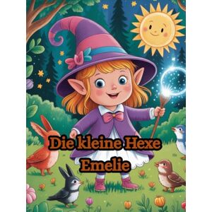 Blake, Nora Geschichten und Abenteuer der kleine Hexe Emelie, Vorlesegeschichten für Kinder ab 5 Jahre Blake, Nora Geschichten und Abenteuer der kleine Hexe Emelie, Vorlesegeschichten für Kinder ab 5 Jahre