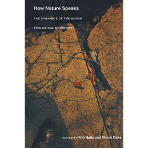 How Nature Speaks: The Dynamics of the Human Ecological Condition (New Ecologies for the Twenty-First Century) How Nature Speaks: The Dynamics of the Human Ecological Condition (New Ecologies for the Twenty-First Century)