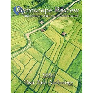 Brewer, Constance Gyroscope Review 2025 Year End Anthology: fine poetry to turn your world around Brewer, Constance Gyroscope Review 2025 Year End Anthology: fine poetry to turn your world around