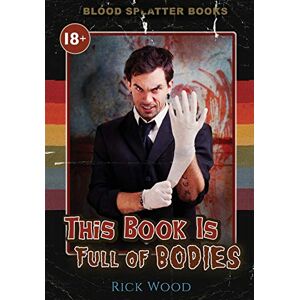 Wood, Rick This Book is Full of Bodies (Blood Splatter Books) Wood, Rick This Book is Full of Bodies (Blood Splatter Books)