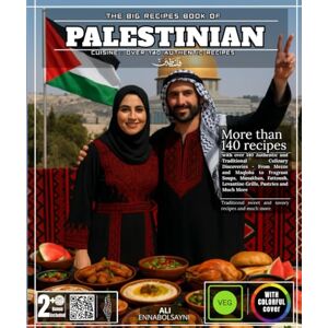 ENNABOLSAYNI, ALI The Big Recipes Book of Palestinian Cuisine: With over 140 Authentic and Traditional Culinary Discoveries From Mezze and Maqloba to Fragrant Soups, ... Levantine Grills, Pastries and Much More ENNABOLSAYNI, ALI The Big Recipes Book of Palestinian Cuisine: With over 140 Authentic and Traditional Culinary Discoveries From Mezze and Maqloba to Fragrant Soups, ... Levantine Grills, Pastries and Much More