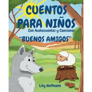Hofmann, Lily Cuentos para Niños "Buenos Amigos" con Audiocuentos: Cuentos Infantiles de Buenas Noches con rimas e ilustraciones grandes sobre el gran valor de la ... niños de 2 a 6 años (Cuentos de la Amistad) Hofmann, Lily Cuentos para Niños "Buenos Amigos" con Audiocuentos: Cuentos Infantiles de Buenas Noches con rimas e ilustraciones grandes sobre el gran valor de la ... niños de 2 a 6 años (Cuentos de la Amistad)