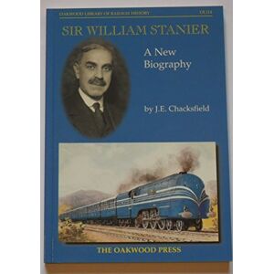 Chackesfield, John E. Sir William Stanier: A New Biography: B4B (Oakwood Library of Railway History) Chackesfield, John E. Sir William Stanier: A New Biography: B4B (Oakwood Library of Railway History)