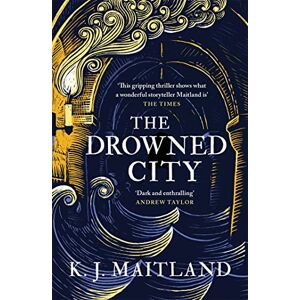 Maitland, K. J. The Drowned City: A compulsive historical mystery set in Jacobean Bristol (Daniel Pursglove) Maitland, K. J. The Drowned City: A compulsive historical mystery set in Jacobean Bristol (Daniel Pursglove)