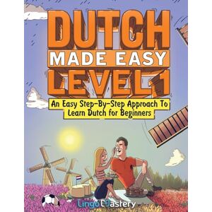 Lingo Mastery Dutch Made Easy Level 1: An Easy Step-By-Step Approach To Learn Dutch for Beginners (Textbook + Workbook Included) Lingo Mastery Dutch Made Easy Level 1: An Easy Step-By-Step Approach To Learn Dutch for Beginners (Textbook + Workbook Included)