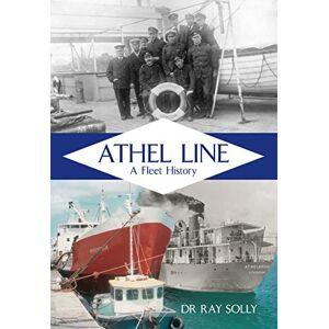 Solly, Dr Ray Athel Line: A Fleet History Solly, Dr Ray Athel Line: A Fleet History