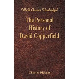 Dickens, Charles The Personal History and Experience of David Copperfield the Younger Dickens, Charles The Personal History and Experience of David Copperfield the Younger