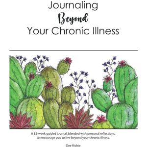 Richie, Dee Journaling Beyond Your Chronic Illness: A 52-week guided journal, blended with personal reflections, to encourage you to live beyond your chronic illness. Richie, Dee Journaling Beyond Your Chronic Illness: A 52-week guided journal, blended with personal reflections, to encourage you to live beyond your chronic illness.