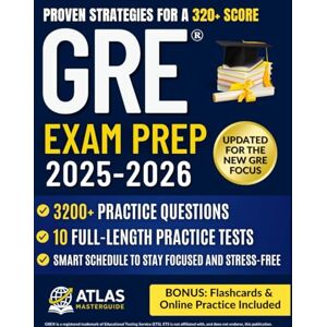 Masterguide, Atlas GRE® EXAM PREP: The Strategic Guide to the New GRE Focus 3,200+ Practice Questions, 10 Full-Length Tests, Proven Strategies & Stress-Free Study Plan for a 320+ Score Masterguide, Atlas GRE® EXAM PREP: The Strategic Guide to the New GRE Focus 3,200+ Practice Questions, 10 Full-Length Tests, Proven Strategies & Stress-Free Study Plan for a 320+ Score