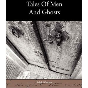 Wharton, Edith Tales of Men and Ghosts Wharton, Edith Tales of Men and Ghosts
