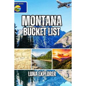 Explorer, Luna Montana Bucket List: Experience An Unforgettable Adventures: From Glacier Peaks to Hidden Gems—Hiking, Winter Sports, and Local Wisdom for Every Traveler Explorer, Luna Montana Bucket List: Experience An Unforgettable Adventures: From Glacier Peaks to Hidden Gems—Hiking, Winter Sports, and Local Wisdom for Every Traveler