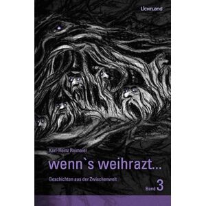 Reimeier, Karl-Heinz wenn's weihrazt... Band 3: Geschichten aus der Zwischenwelt Reimeier, Karl-Heinz wenn's weihrazt... Band 3: Geschichten aus der Zwischenwelt