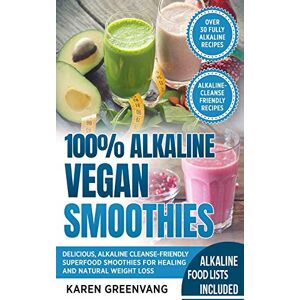 Greenvang, Karen 100% Alkaline Vegan Smoothies: Delicious, Alkaline Cleanse-Friendly Superfood Smoothies for Healing and Natural Weight Loss (Alkaline, Vegan, Low Sugar, Alkaline Cleanse) Greenvang, Karen 100% Alkaline Vegan Smoothies: Delicious, Alkaline Cleanse-Friendly Superfood Smoothies for Healing and Natural Weight Loss (Alkaline, Vegan, Low Sugar, Alkaline Cleanse)