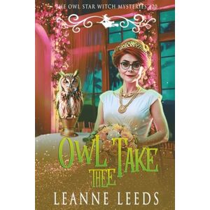 Leeds, Leanne Owl Take Thee (The Owl Star Witch Mysteries) Leeds, Leanne Owl Take Thee (The Owl Star Witch Mysteries)