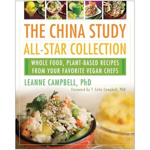 Campbell China Study All-Star Collection: Whole Food, Plant-Based Recipes from Your Favorite Vegan Chefs Campbell China Study All-Star Collection: Whole Food, Plant-Based Recipes from Your Favorite Vegan Chefs
