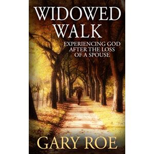Roe, Gary Widowed Walk: Experiencing God After the Loss of a Spouse (God and Grief Series) Roe, Gary Widowed Walk: Experiencing God After the Loss of a Spouse (God and Grief Series)