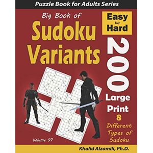 Alzamili, Dr. Khalid Big Book of Sudoku Variants: 200 Easy to Hard Large Print Puzzles :: 8 Different Types of Sudoku (Samurai Sudoku, Jigsaw Samurai Sudoku, Samurai ... Sudoku): 97 (Logic Puzzles for Adults Series) Alzamili, Dr. Khalid Big Book of Sudoku Variants: 200 Easy to Hard Large Print Puzzles :: 8 Different Types of Sudoku (Samurai Sudoku, Jigsaw Samurai Sudoku, Samurai ... Sudoku): 97 (Logic Puzzles for Adults Series)