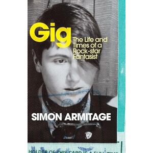 Armitage, Simon Gig: The Life and Times of a Rock-star Fantasist Armitage, Simon Gig: The Life and Times of a Rock-star Fantasist