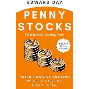 Day, Edward Penny Stocks Trading for Beginners: Build Passive Income While Investing From Home: 5 (3 Hour Crash Course) Day, Edward Penny Stocks Trading for Beginners: Build Passive Income While Investing From Home: 5 (3 Hour Crash Course)