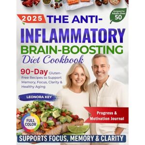 Key, Leonora The Anti-Inflammatory Brain-Boosting Diet Cookbook for Adults Over 50: 90-Day Gluten-Free Recipes to Support Memory, Focus, Clarity & Healthy Aging (EatWell 50+ Series) Key, Leonora The Anti-Inflammatory Brain-Boosting Diet Cookbook for Adults Over 50: 90-Day Gluten-Free Recipes to Support Memory, Focus, Clarity & Healthy Aging (EatWell 50+ Series)