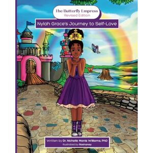 Morris Williams, Dr. Nichelle The Butterfly Empress Revised Edition: Nylah Grace's Journey of Self-Love (The Butterfly Empress Series) Morris Williams, Dr. Nichelle The Butterfly Empress Revised Edition: Nylah Grace's Journey of Self-Love (The Butterfly Empress Series)