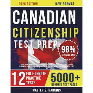 Harkins, Walter S. Canadian Citizenship Test Prep: Study Guide with 500+ Realistic Practice Questions & Answers, 5 Full-Length Tests with Detailed Explanations, and Expert Tips to Pass Your Exam on the First Try Harkins, Walter S. Canadian Citizenship Test Prep: Study Guide with 500+ Realistic Practice Questions & Answers, 5 Full-Length Tests with Detailed Explanations, and Expert Tips to Pass Your Exam on the First Try
