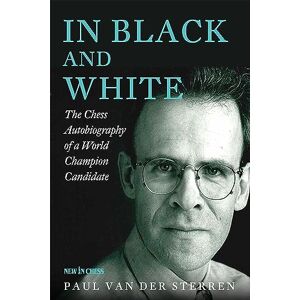 van der Sterren, Paul In Black and White: The Chess Autobiography of a World Champion Candidate van der Sterren, Paul In Black and White: The Chess Autobiography of a World Champion Candidate