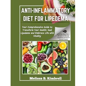 B kimbrell, Melissa Anti-inflammatory Diet For Lipedema: Your Comprehensive Guide to Transform Your Health, heal Lipedema and Embrace Life with Vitality B kimbrell, Melissa Anti-inflammatory Diet For Lipedema: Your Comprehensive Guide to Transform Your Health, heal Lipedema and Embrace Life with Vitality