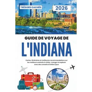 Joel, Kristina Guide de voyage de l'Indiana 2026: Cartes, itinéraires et meilleures recommandations sur les meilleurs endroits à visiter, manger et explorer avec des conseils d'initiés à jour Joel, Kristina Guide de voyage de l'Indiana 2026: Cartes, itinéraires et meilleures recommandations sur les meilleurs endroits à visiter, manger et explorer avec des conseils d'initiés à jour