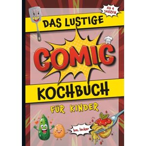 Roe, Karen Das lustige Comic Kochbuch für Kinder einfach kochen lernen für Kinder ab 4 Jahren. Ein Mega-Spaß für die ganze Familie. Roe, Karen Das lustige Comic Kochbuch für Kinder einfach kochen lernen für Kinder ab 4 Jahren. Ein Mega-Spaß für die ganze Familie.