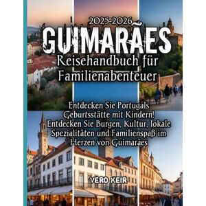 Keir, Vero Guimarães Reisehandbuch für Familienabenteuer 2025-2026 Keir, Vero Guimarães Reisehandbuch für Familienabenteuer 2025-2026