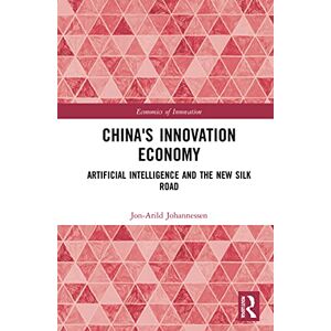 Johannessen, Jon-Arild China's Innovation Economy: Artificial Intelligence and the New Silk Road (Routledge Studies in the Economics of Innovation) Johannessen, Jon-Arild China's Innovation Economy: Artificial Intelligence and the New Silk Road (Routledge Studies in the Economics of Innovation)