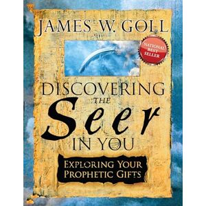Goll, James W. Discovering the Seer in You: Exploring Your Prophetic Gifts Discovering the Seer in You Goll, James W. Discovering the Seer in You: Exploring Your Prophetic Gifts Discovering the Seer in You
