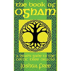 Free, Joshua The Book of Ogham: A Druid's Guide to the Celtic Tree Oracle: 3 (Elvenomicon Series-II) Free, Joshua The Book of Ogham: A Druid's Guide to the Celtic Tree Oracle: 3 (Elvenomicon Series-II)