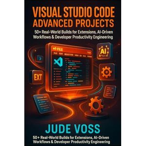 Voss Visual Studio Code Advanced Projects: 50+ Real-World Builds for Extensions, AI-Driven Workflows & Developer Productivity Engineering (Visual Studio Code Agentic Development Projects Series) Voss Visual Studio Code Advanced Projects: 50+ Real-World Builds for Extensions, AI-Driven Workflows & Developer Productivity Engineering (Visual Studio Code Agentic Development Projects Series)