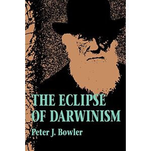 Bowler, Peter J. J. The Eclipse of Darwinism: Anti-Darwinian Evolution Theories in the Decades around 1900 Bowler, Peter J. J. The Eclipse of Darwinism: Anti-Darwinian Evolution Theories in the Decades around 1900