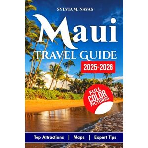 Navas, Sylvia M. Maui Travel Guide 2025-2026.: Family Itineraries, Hidden Gems & Insider Tips for an Unforgettable Hawaiian Vacation. (Global Getaways Series) Navas, Sylvia M. Maui Travel Guide 2025-2026.: Family Itineraries, Hidden Gems & Insider Tips for an Unforgettable Hawaiian Vacation. (Global Getaways Series)