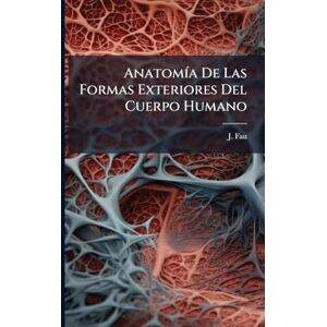 Fau, J AnatomÃ-a De Las Formas Exteriores Del Cuerpo Humano Fau, J AnatomÃ-a De Las Formas Exteriores Del Cuerpo Humano