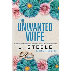 Steele, L The Unwanted Wife: Brother's Best Friend Marriage of Convenience Romance: 1 (Davenports) Steele, L The Unwanted Wife: Brother's Best Friend Marriage of Convenience Romance: 1 (Davenports)